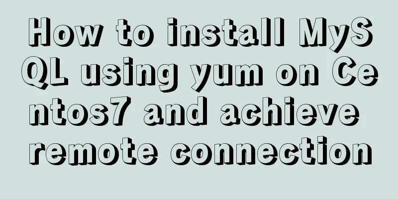 How to install MySQL using yum on Centos7 and achieve remote connection