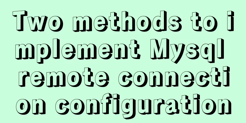 Two methods to implement Mysql remote connection configuration