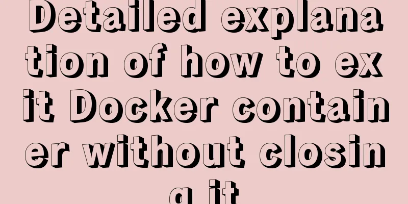 Detailed explanation of how to exit Docker container without closing it