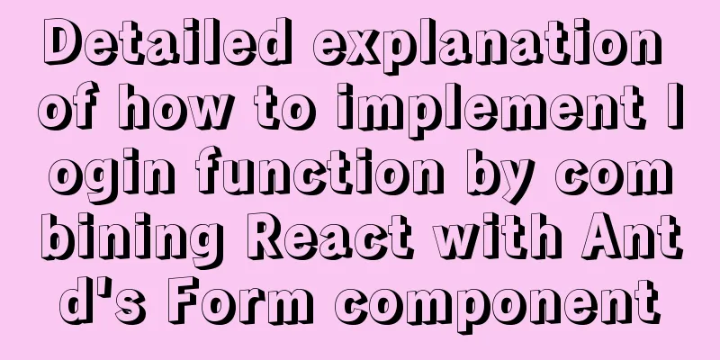 Detailed explanation of how to implement login function by combining React with Antd's Form component
