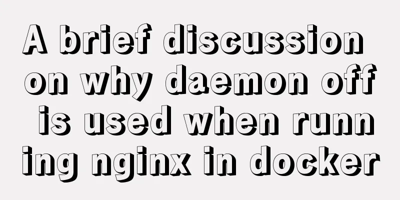 A brief discussion on why daemon off is used when running nginx in docker