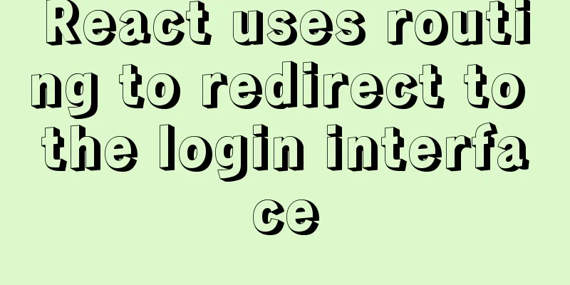 React uses routing to redirect to the login interface