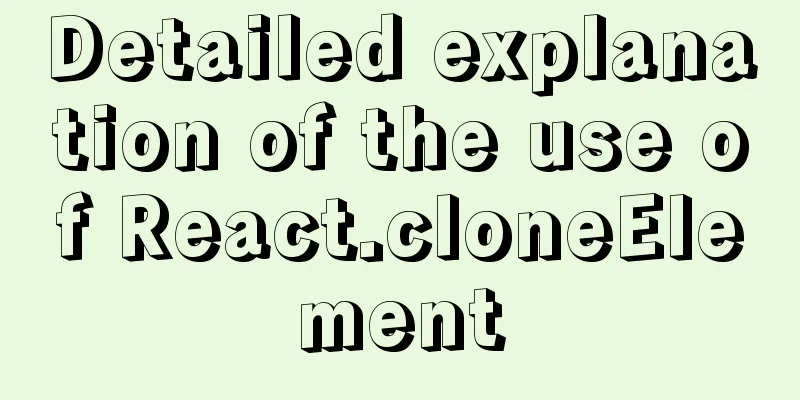 Detailed explanation of the use of React.cloneElement
