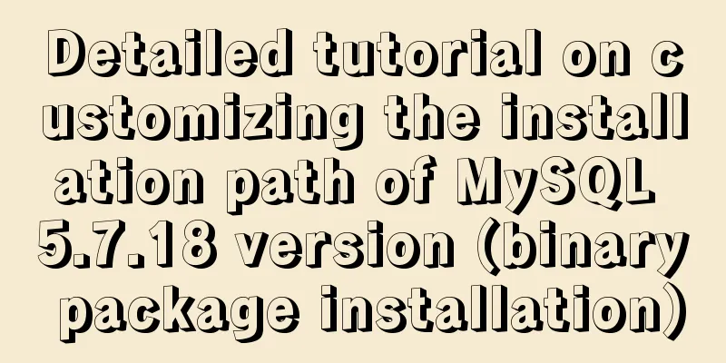 Detailed tutorial on customizing the installation path of MySQL 5.7.18 version (binary package installation)