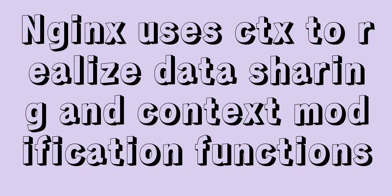 Nginx uses ctx to realize data sharing and context modification functions
