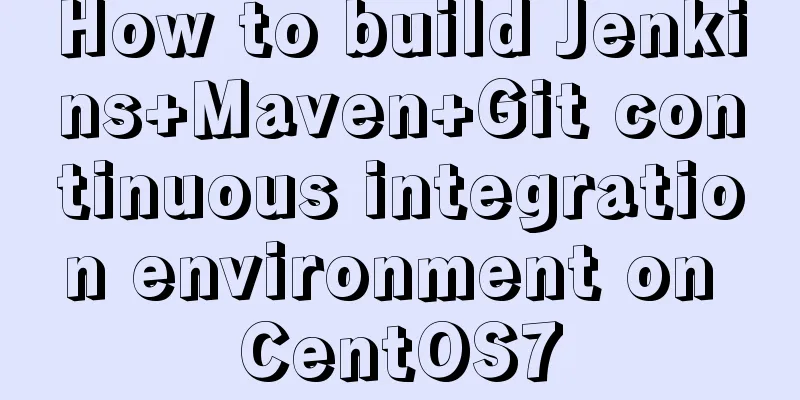 How to build Jenkins+Maven+Git continuous integration environment on CentOS7