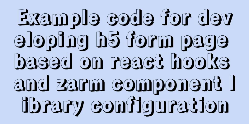 Example code for developing h5 form page based on react hooks and zarm component library configuration