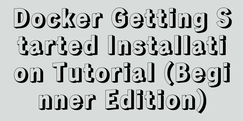 Docker Getting Started Installation Tutorial (Beginner Edition)