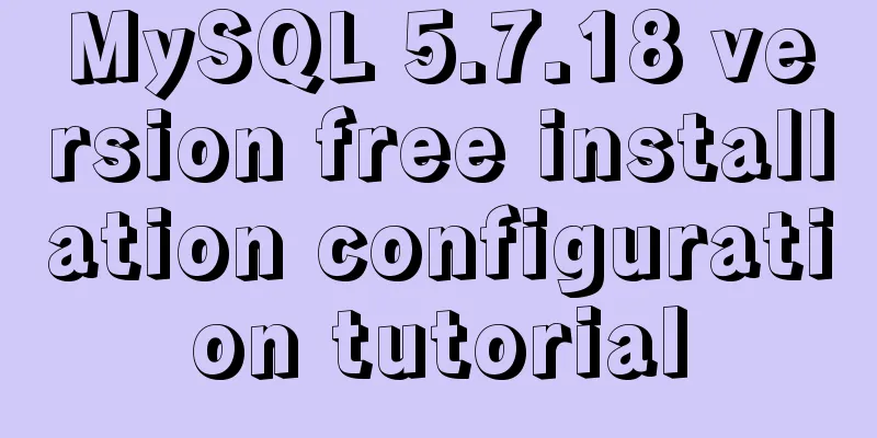 MySQL 5.7.18 version free installation configuration tutorial