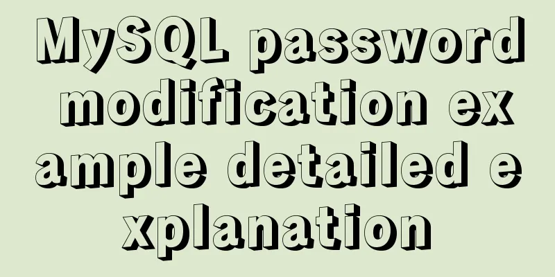 MySQL password modification example detailed explanation