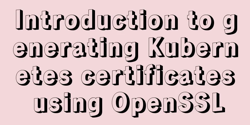 Introduction to generating Kubernetes certificates using OpenSSL