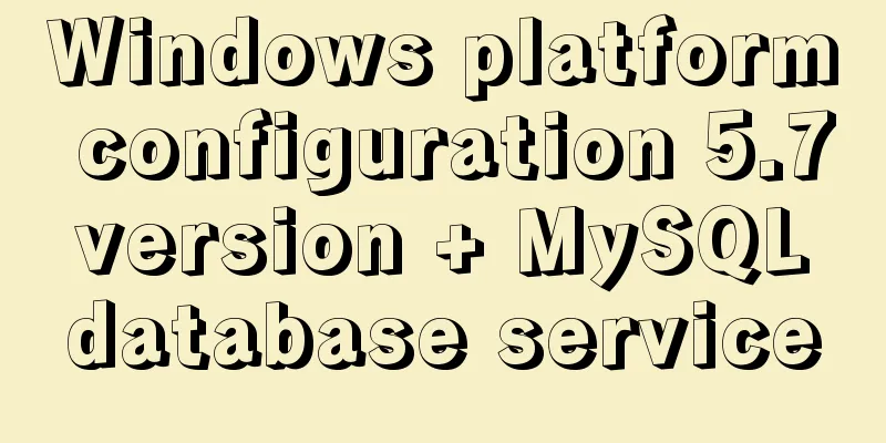 Windows platform configuration 5.7 version + MySQL database service
