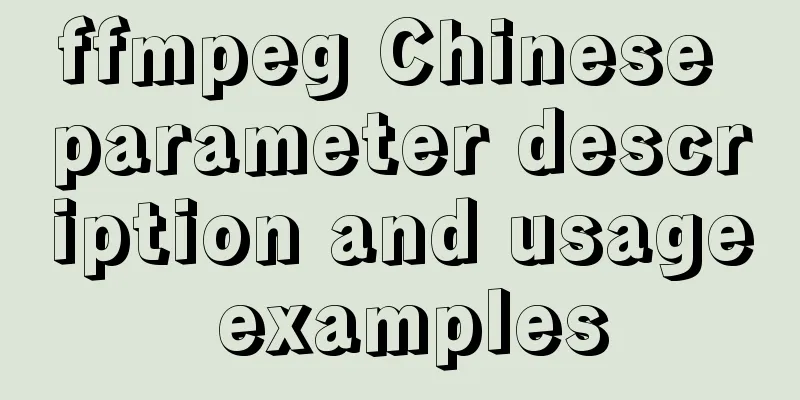 ffmpeg Chinese parameter description and usage examples