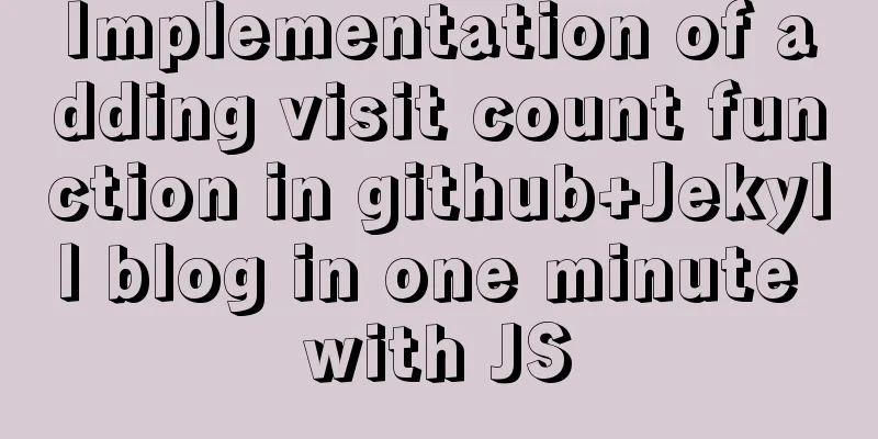 Implementation of adding visit count function in github+Jekyll blog in one minute with JS