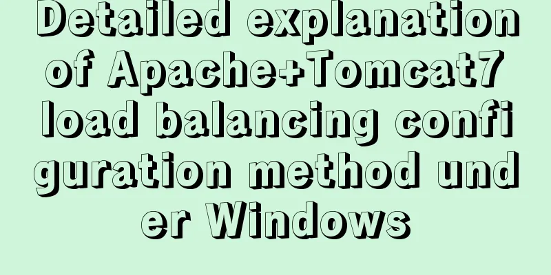 Detailed explanation of Apache+Tomcat7 load balancing configuration method under Windows