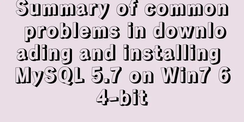Summary of common problems in downloading and installing MySQL 5.7 on Win7 64-bit