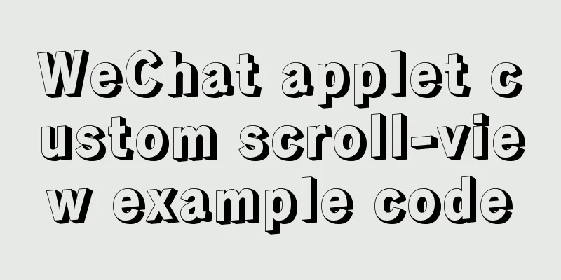WeChat applet custom scroll-view example code