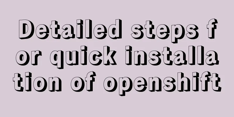Detailed steps for quick installation of openshift