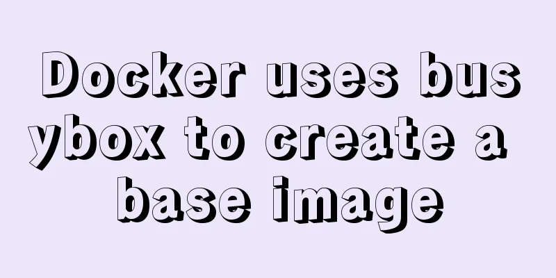 Docker uses busybox to create a base image