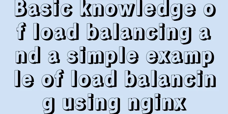 Basic knowledge of load balancing and a simple example of load balancing using nginx