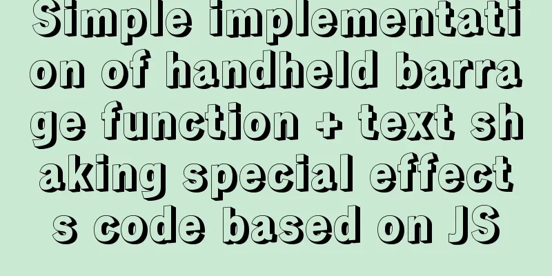 Simple implementation of handheld barrage function + text shaking special effects code based on JS