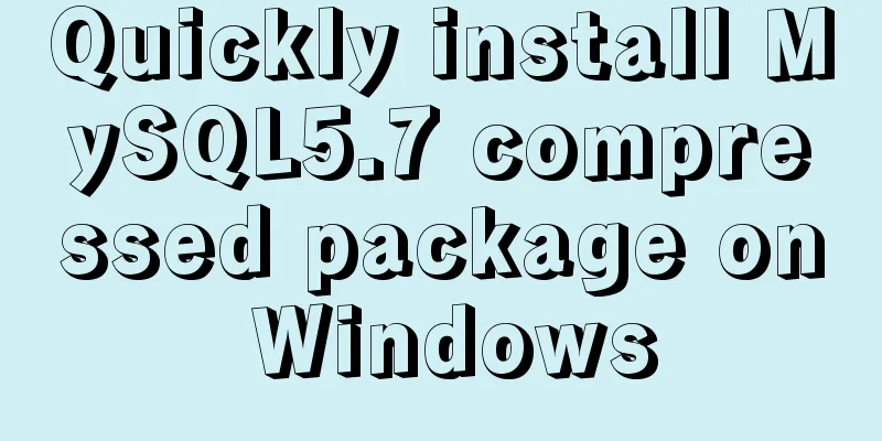 Quickly install MySQL5.7 compressed package on Windows