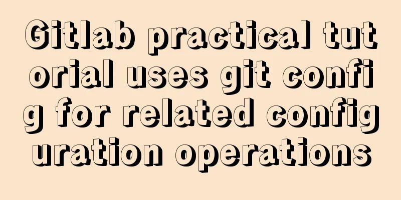 Gitlab practical tutorial uses git config for related configuration operations