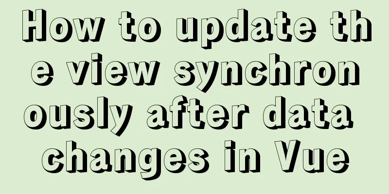 How to update the view synchronously after data changes in Vue