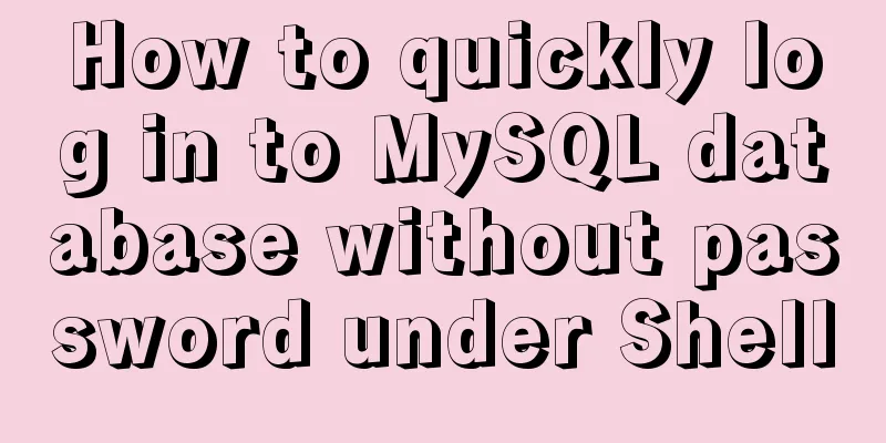 How to quickly log in to MySQL database without password under Shell