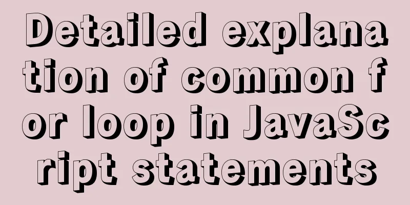 Detailed explanation of common for loop in JavaScript statements