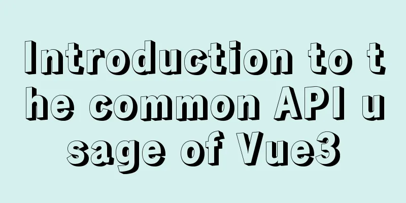 Introduction to the common API usage of Vue3