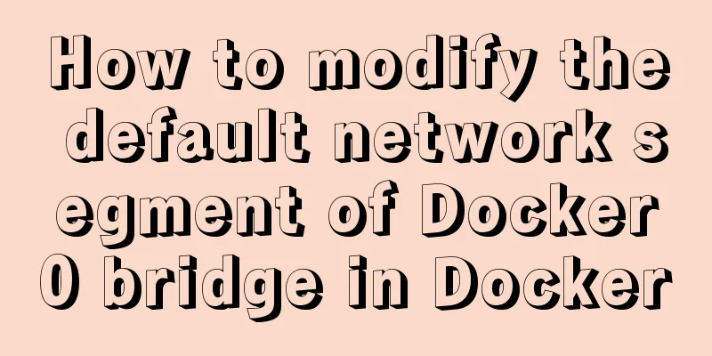 How to modify the default network segment of Docker0 bridge in Docker