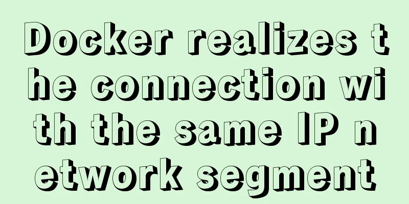 Docker realizes the connection with the same IP network segment