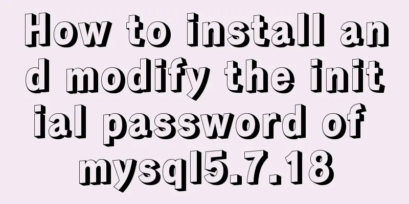 How to install and modify the initial password of mysql5.7.18