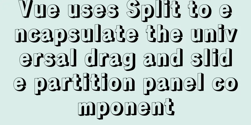 Vue uses Split to encapsulate the universal drag and slide partition panel component