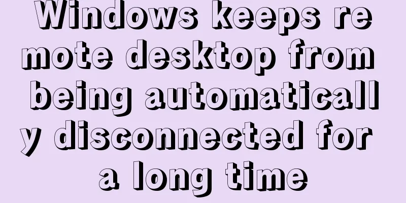Windows keeps remote desktop from being automatically disconnected for a long time