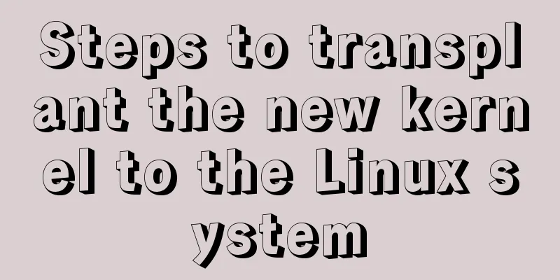 Steps to transplant the new kernel to the Linux system
