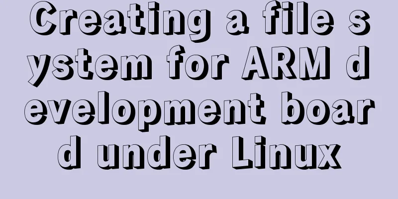Creating a file system for ARM development board under Linux