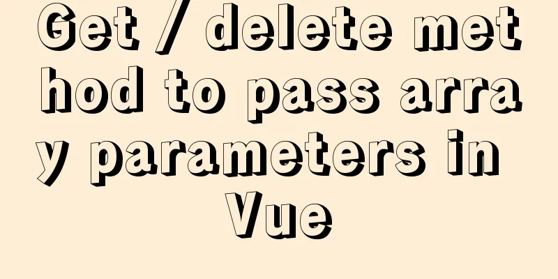 Get / delete method to pass array parameters in Vue
