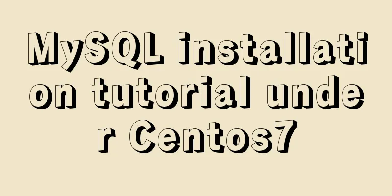 MySQL installation tutorial under Centos7