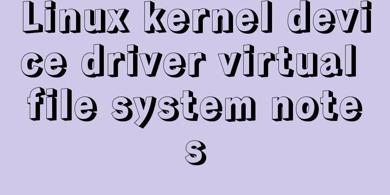 Linux kernel device driver virtual file system notes