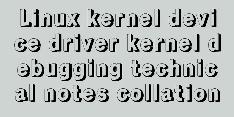 Linux kernel device driver kernel debugging technical notes collation