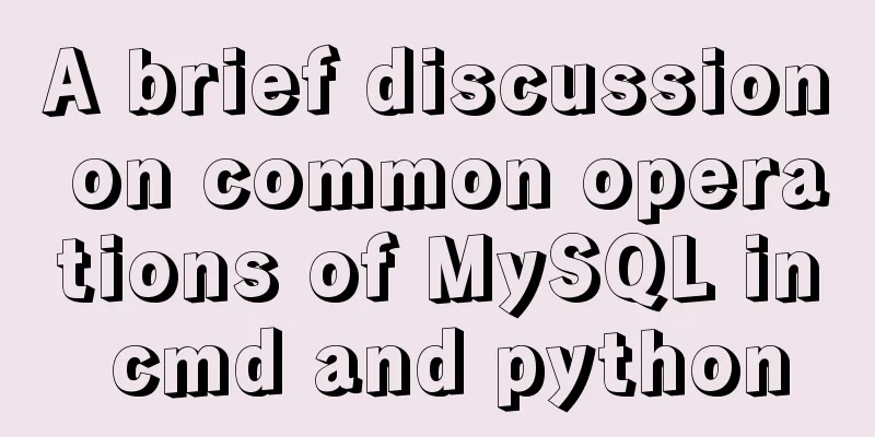 A brief discussion on common operations of MySQL in cmd and python