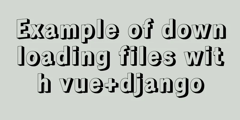 Example of downloading files with vue+django