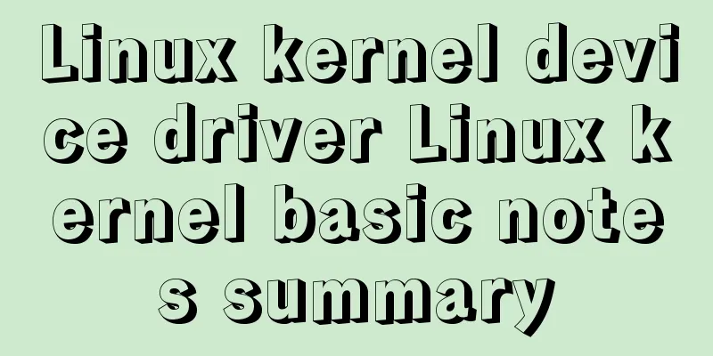 Linux kernel device driver Linux kernel basic notes summary