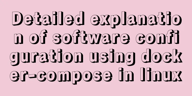 Detailed explanation of software configuration using docker-compose in linux
