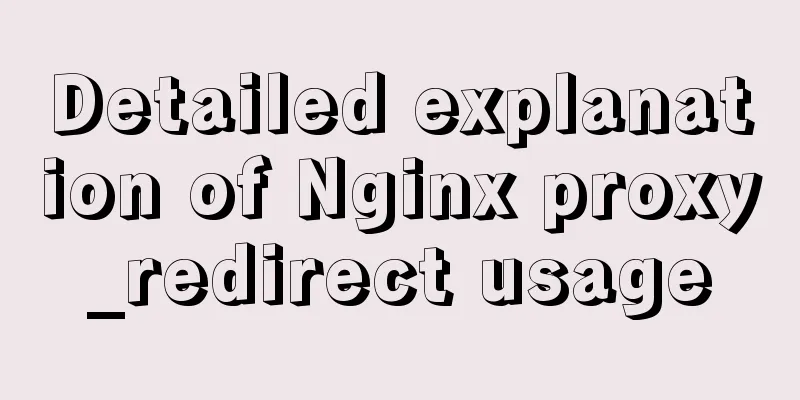 Detailed explanation of Nginx proxy_redirect usage