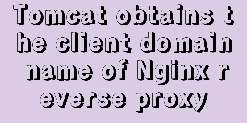 Tomcat obtains the client domain name of Nginx reverse proxy