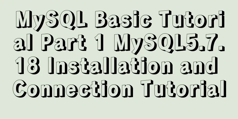 MySQL Basic Tutorial Part 1 MySQL5.7.18 Installation and Connection Tutorial