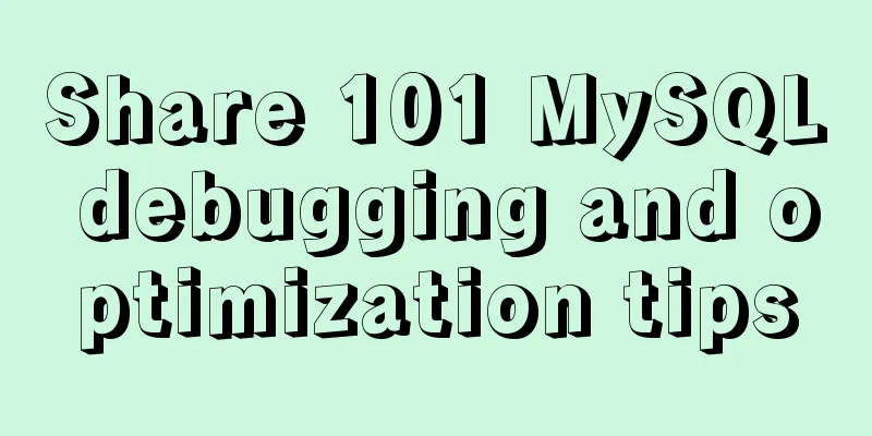 Share 101 MySQL debugging and optimization tips